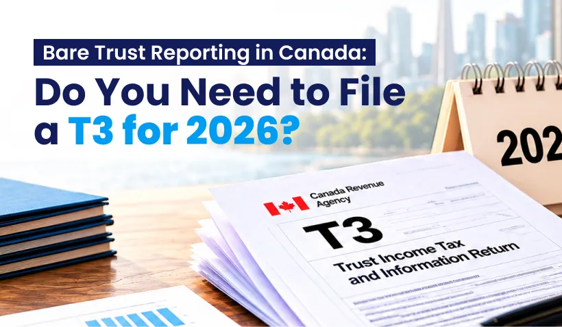 Bare Trust Reporting in Canada: Do You Need to File a T3 for 2026?